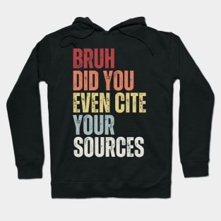 Bruh Did You Even Cite Your Sources Hoodie